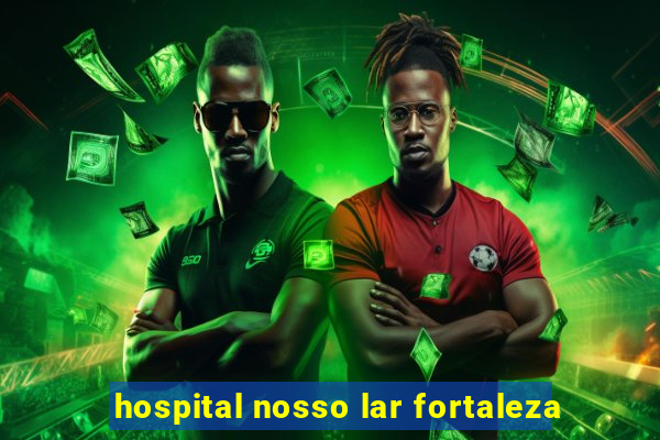 hospital nosso lar fortaleza